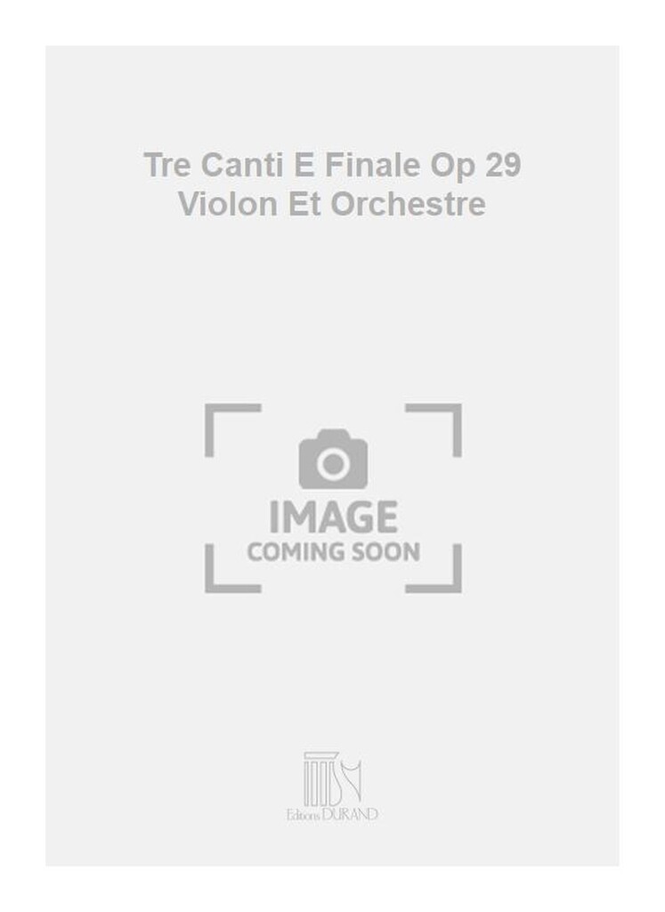 Tre Canti E Finale Op 29 Violon Et Orchestre